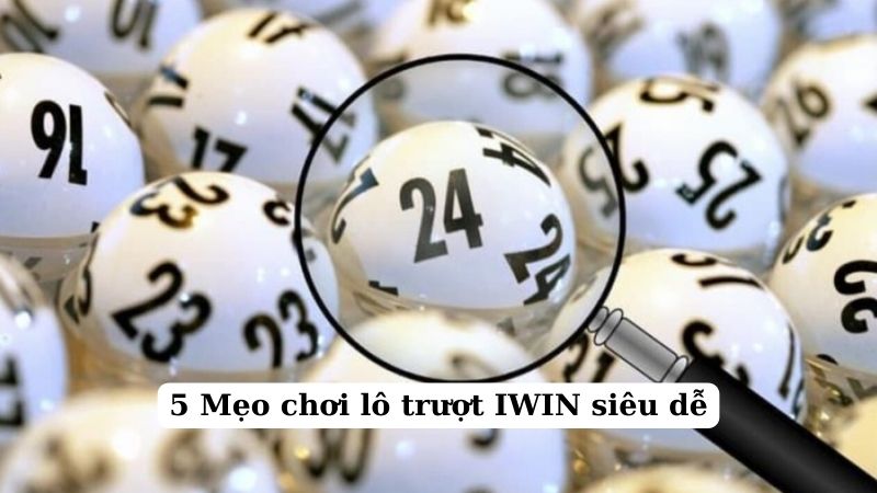 Bí quyết hay nên áp dụng khi chơi lô trượt tại IWIN