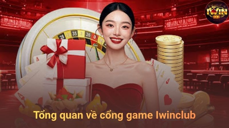 Tổng quan về cổng game đổi thưởng Iwinclub
